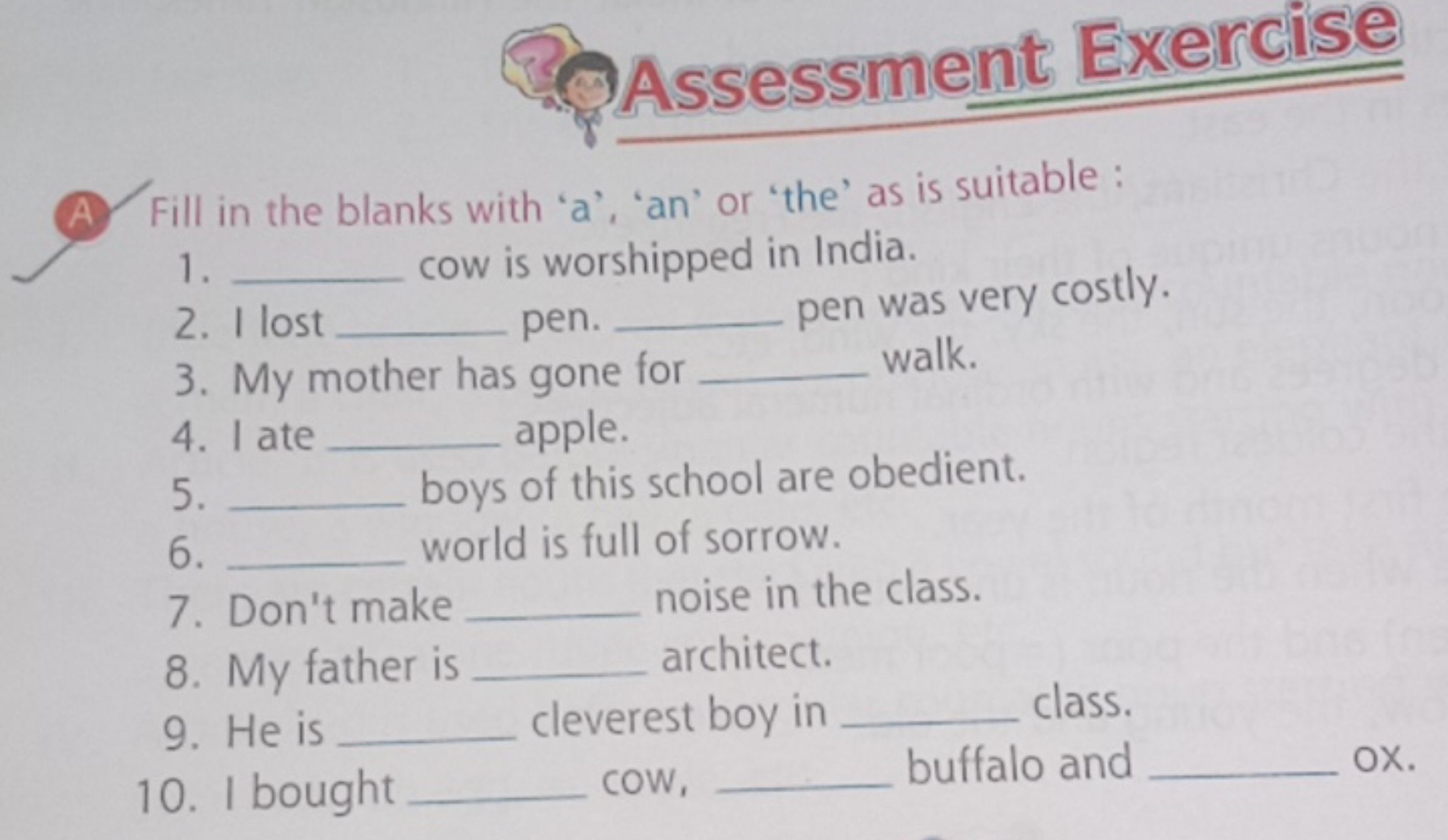 Assessment Exercise
A Fill in the blanks with ' a ', 'an' or 'the' as 