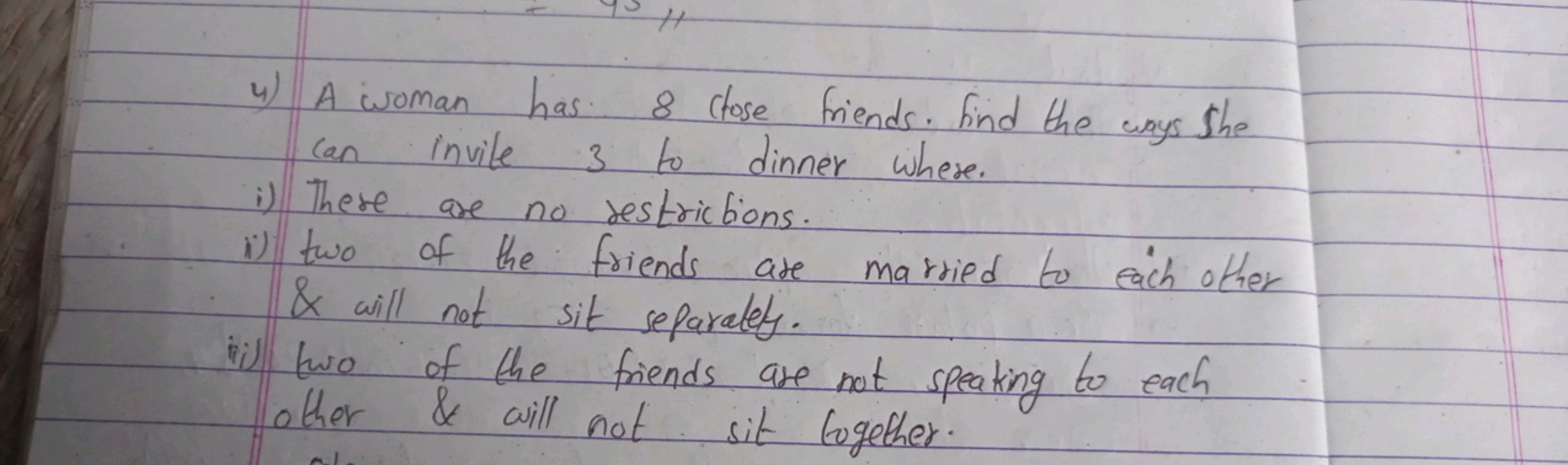 4) A woman has 8 close friends. Find the ways she can invite 3 to dinn