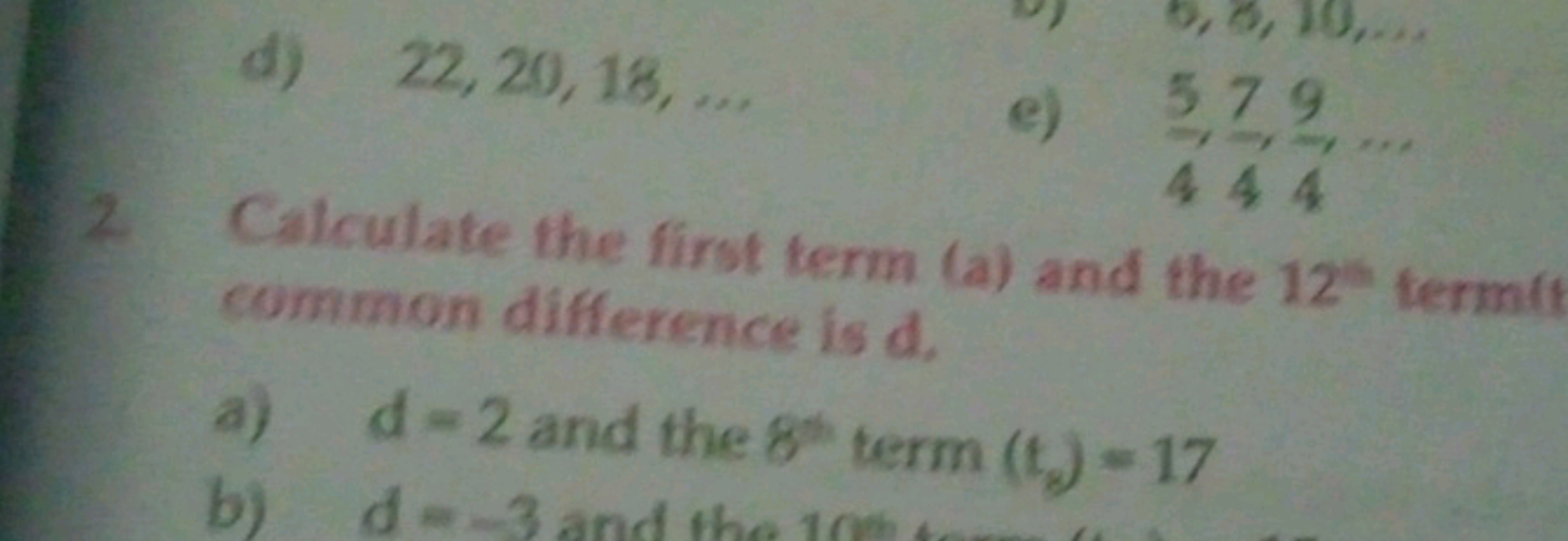 d) 22,20,18,...
6,8,10,...
e) 579
444
2 Calculate the first term (a) a