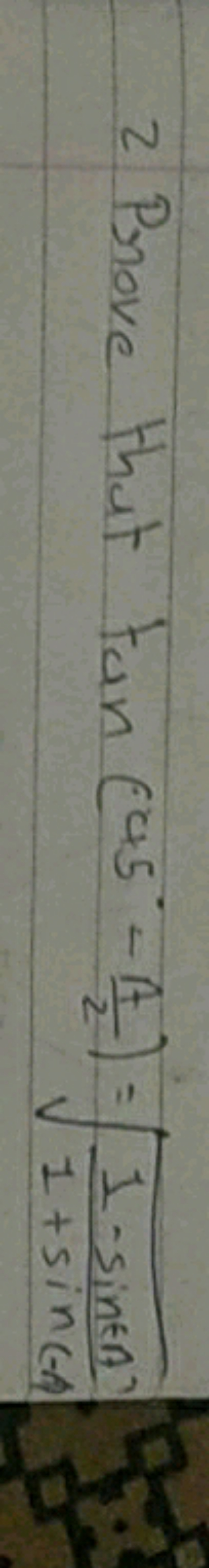 2 Prove that tan(45∘−2A​)=1+sin(−AA1−sinnA​​