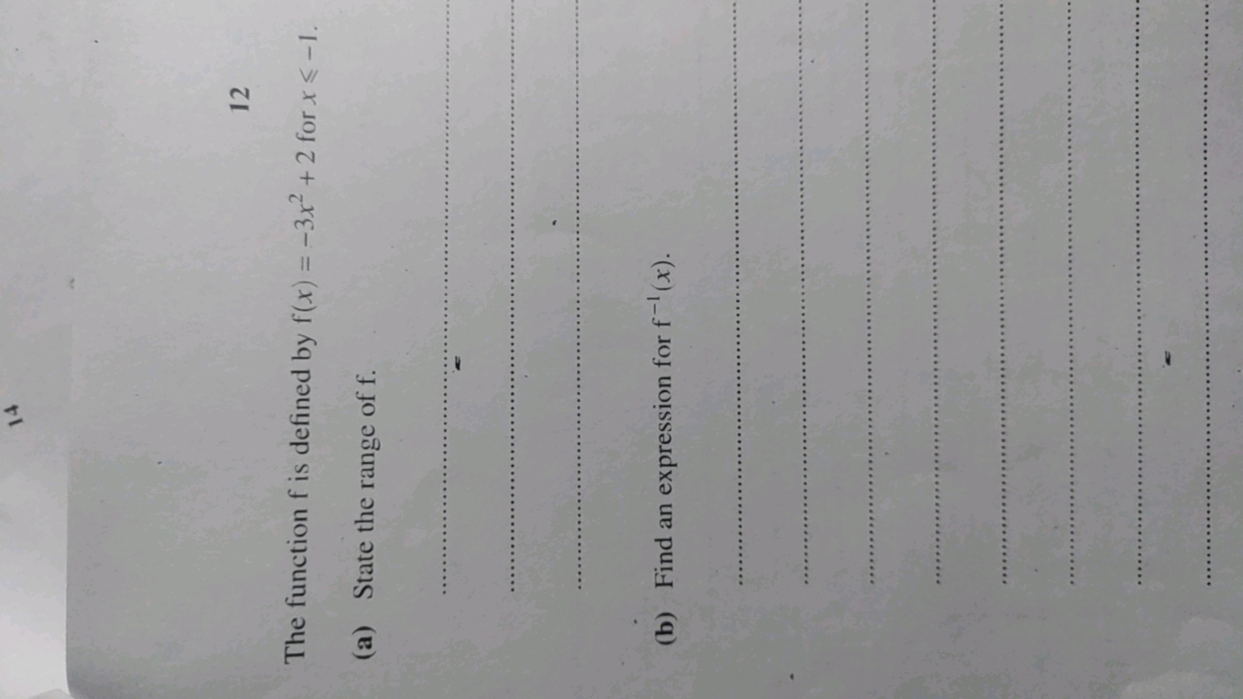 12
The function f is defined by f(x)=−3x2+2 for x⩽−1.
(a) State the ra