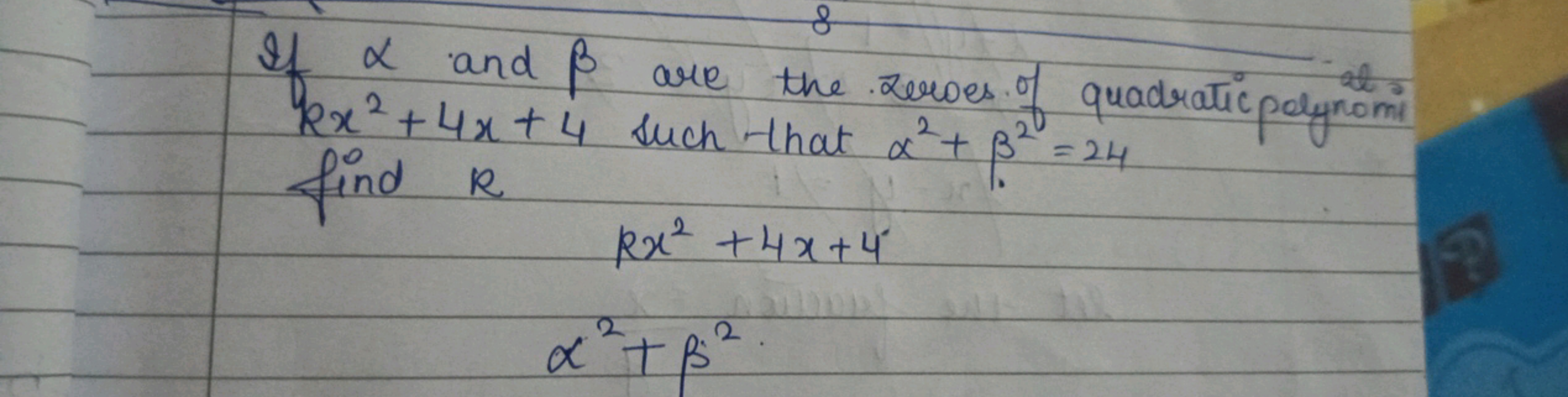 If α and β are the zeroes of quadratic polynomi kx2+4x+4 such that α2+