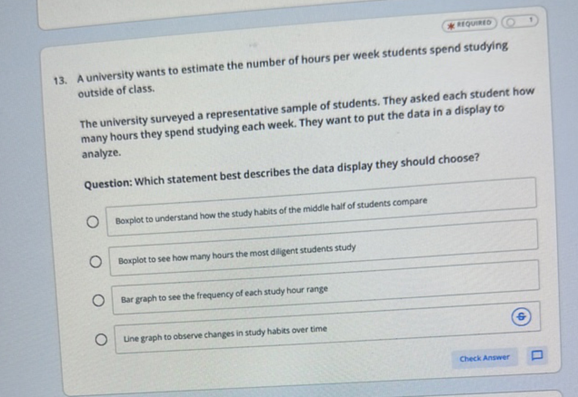 Riquinto
13. A university wants to estimate the number of hours per we