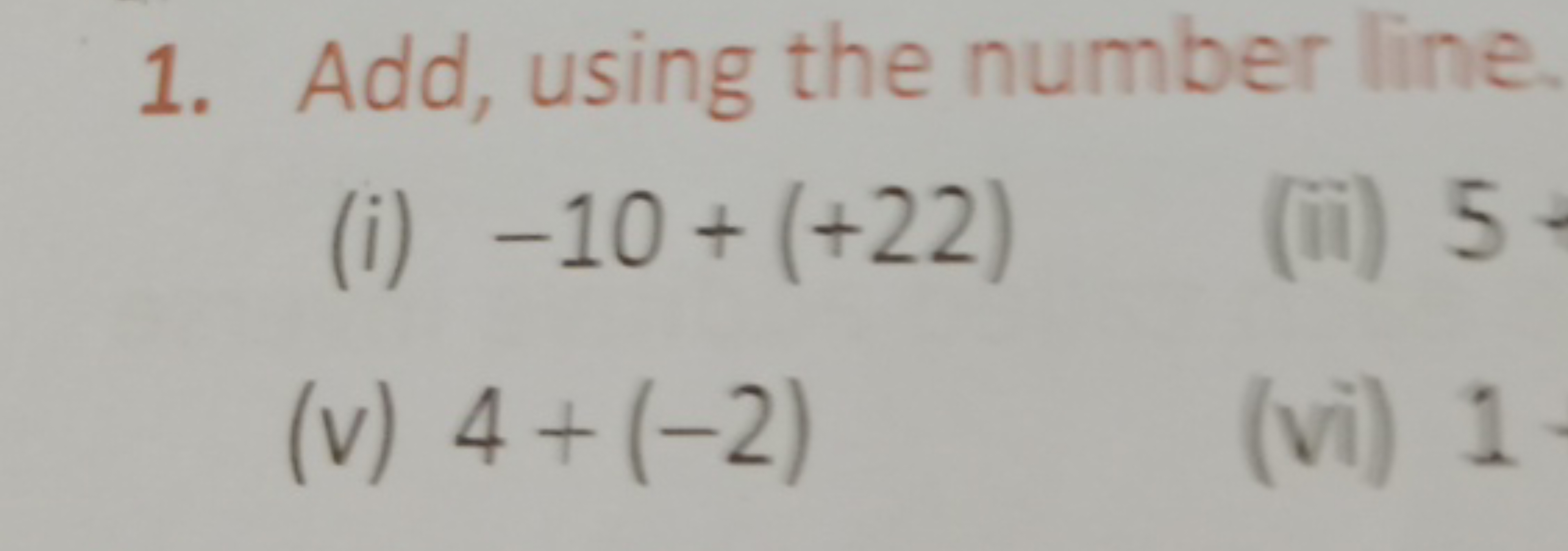 1. Add, using the number line.
(i) −10+(+22)
(ii) 5
(v) 4+(−2)
(vi) 1