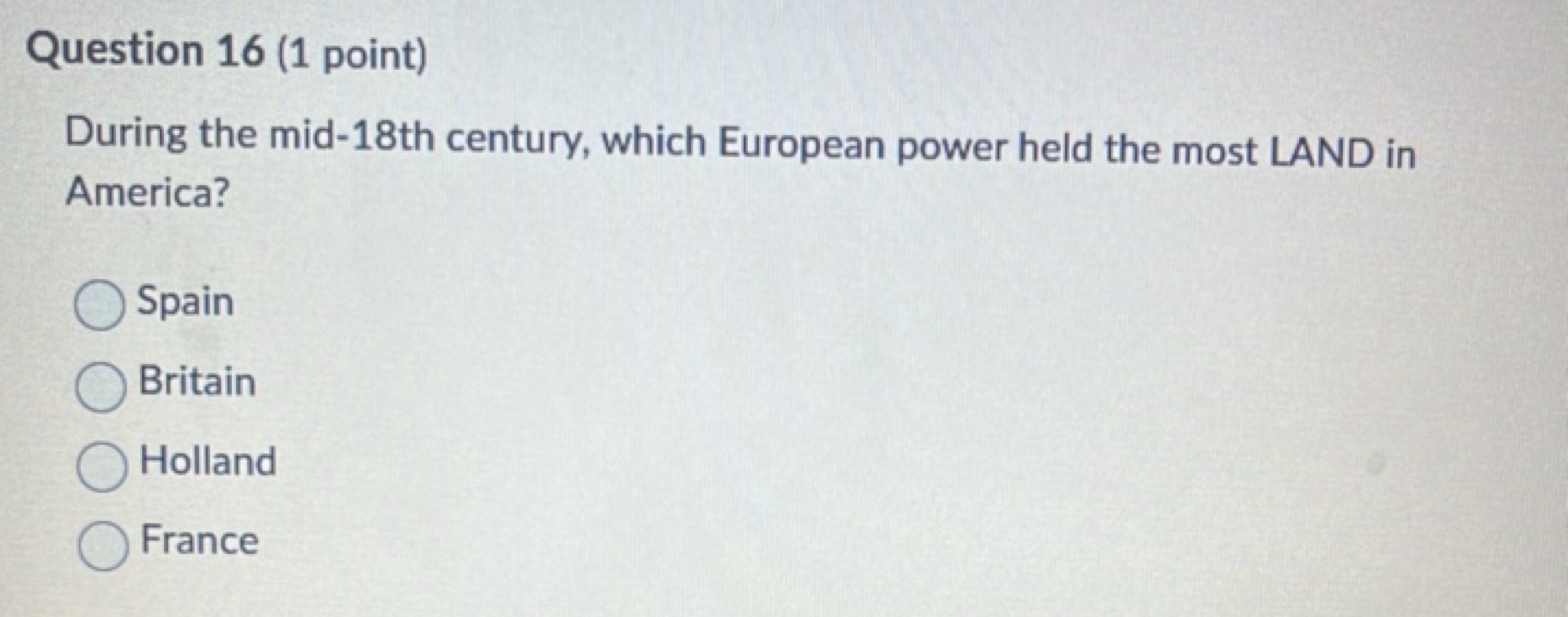 Question 16 (1 point)
During the mid-18th century, which European powe