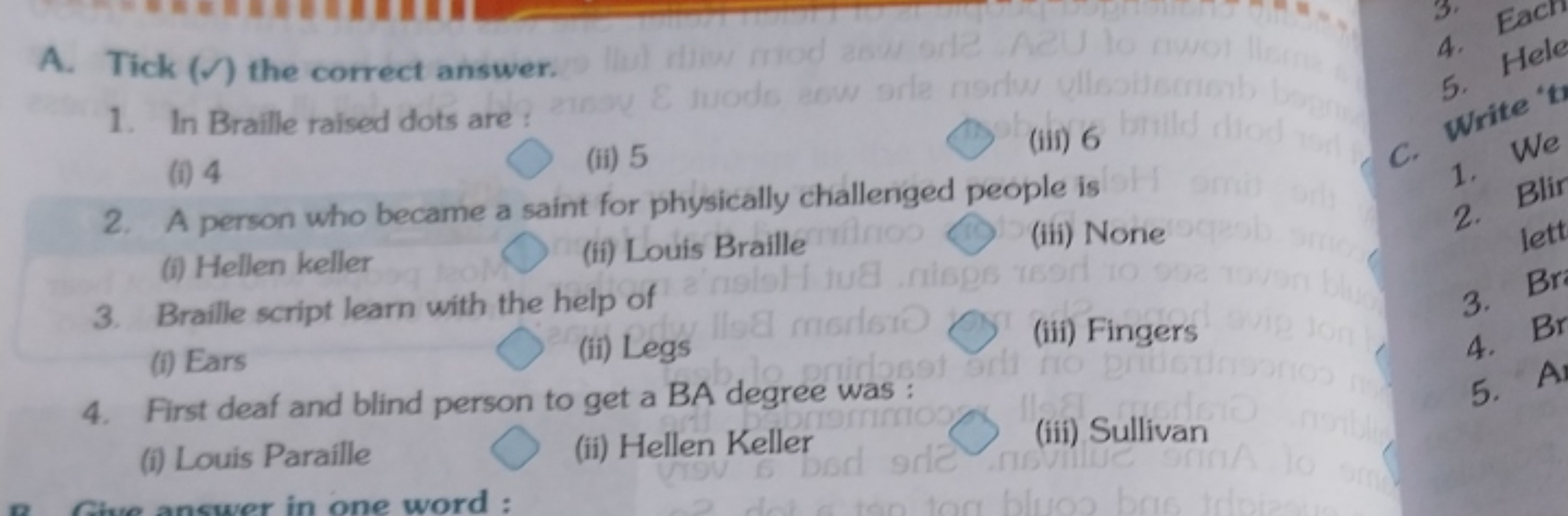 A. Tick (Ω) the correct answer.
1. In Braille raised dots are :
(i) 4
