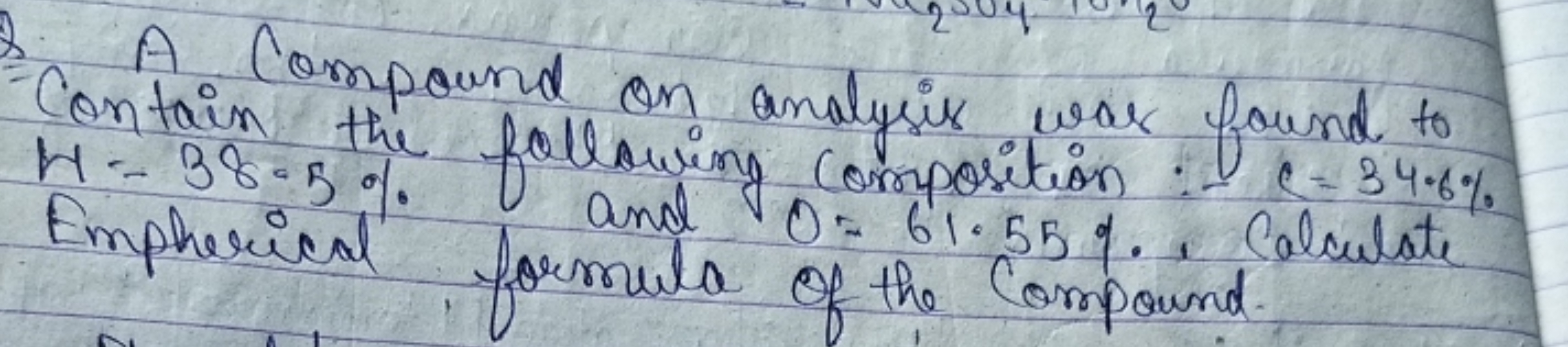 A Compound on analysis war found to Contain the following composition 