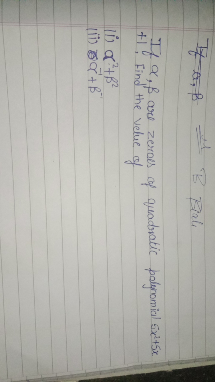 B Bale
If α,β are zeroes of quadratic polynomial 5x2+5x + 1 . Find the