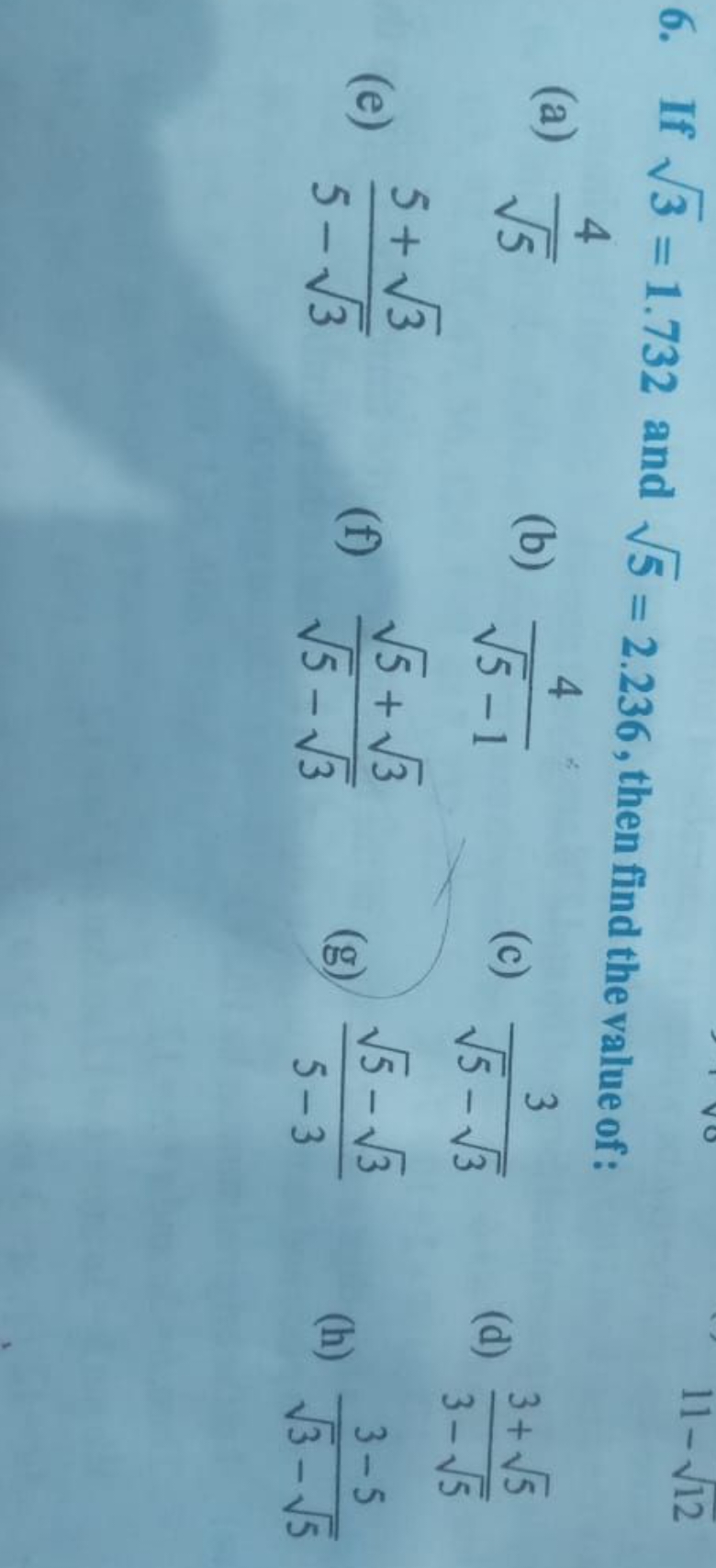 6. If 3​=1.732 and 5​=2.236, then find the value of :
(a) 5​4​
(b) 5​−