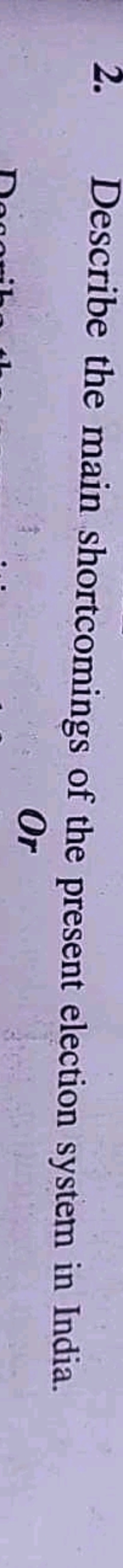 2. Describe the main shortcomings of the present election system in In