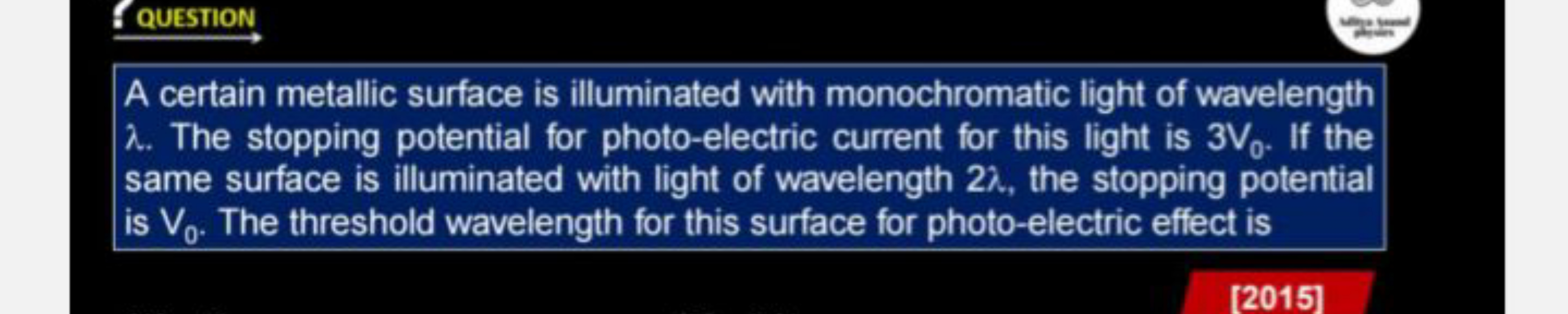  Q QUESTION ​
A certain metallic surface is illuminated with monochrom