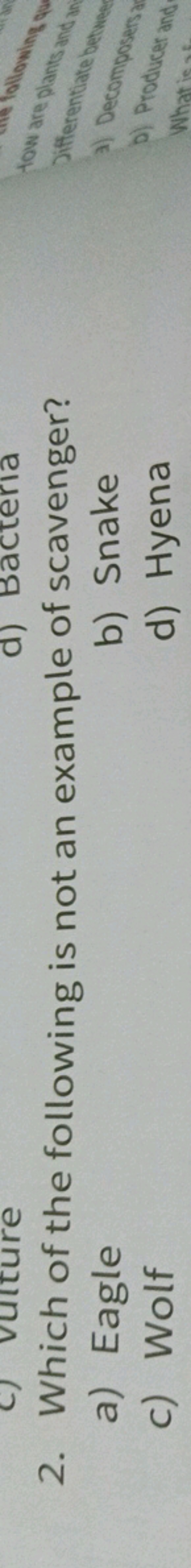 2. Which of the following is not an example of scavenger?
a) Eagle
b) 