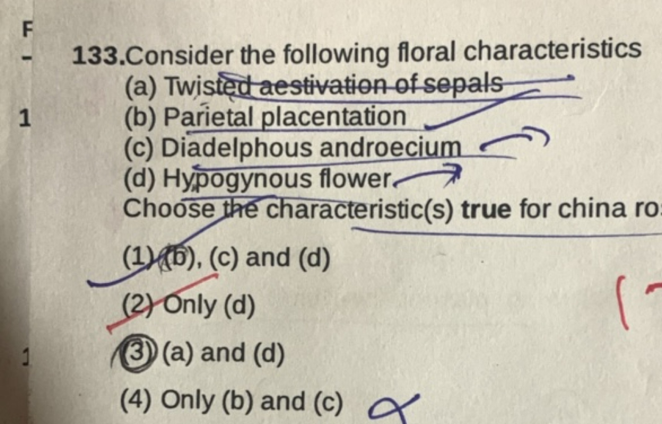 133. Consider the following floral characteristics
(a) Twistect aestiv