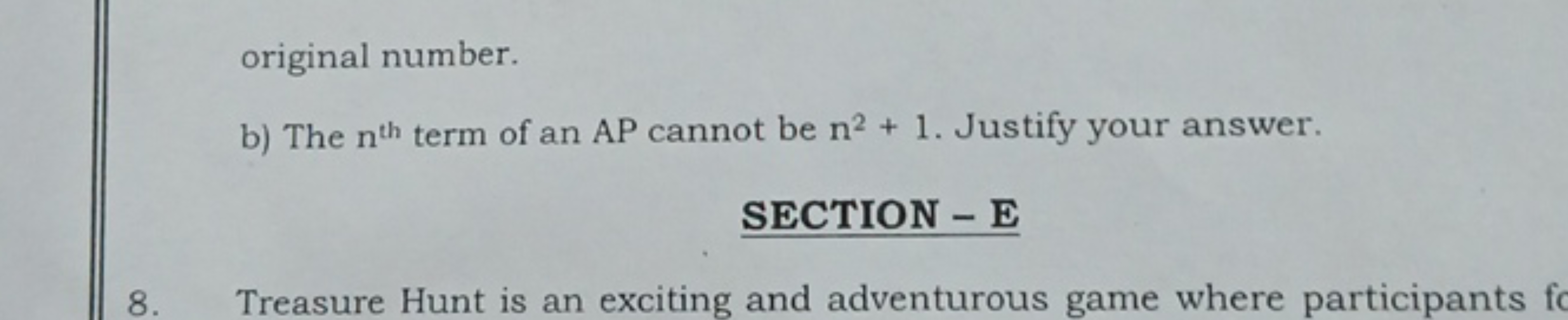 original number.
b) The nth  term of an AP cannot be n2+1. Justify you