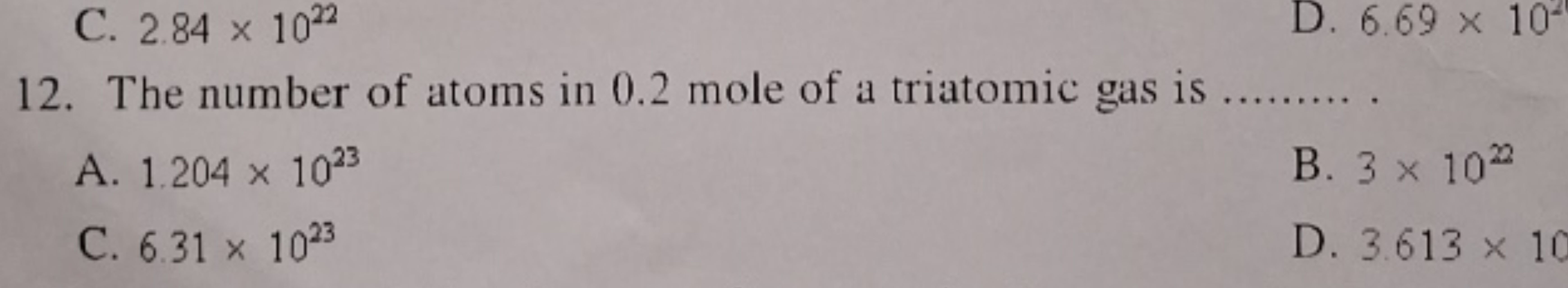 C. 2.84 x 1022
D. 6.69 x 10
12. The number of atoms in 0.2 mole of a t