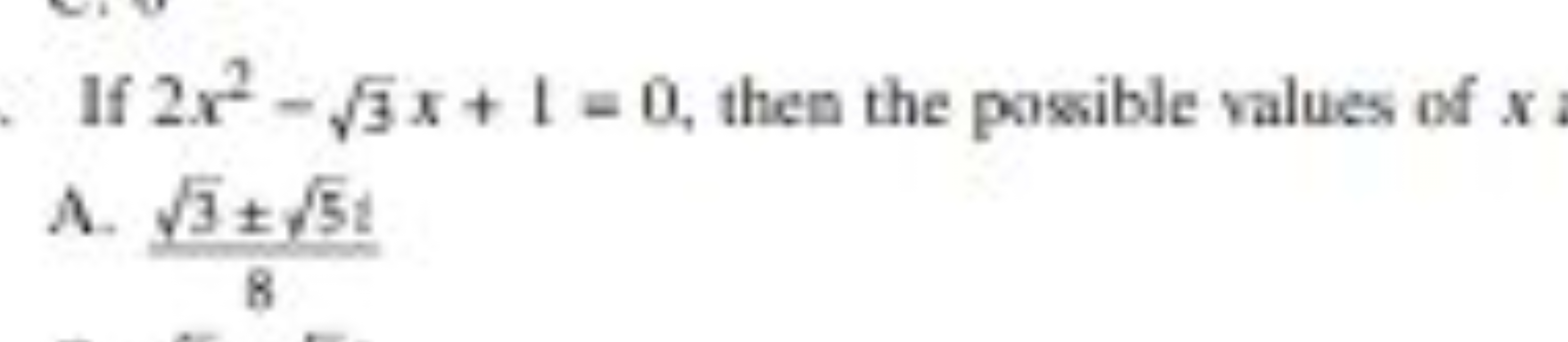 If 2x2−3​x+1=0, then the posible values of x
A. 83​±5​t​