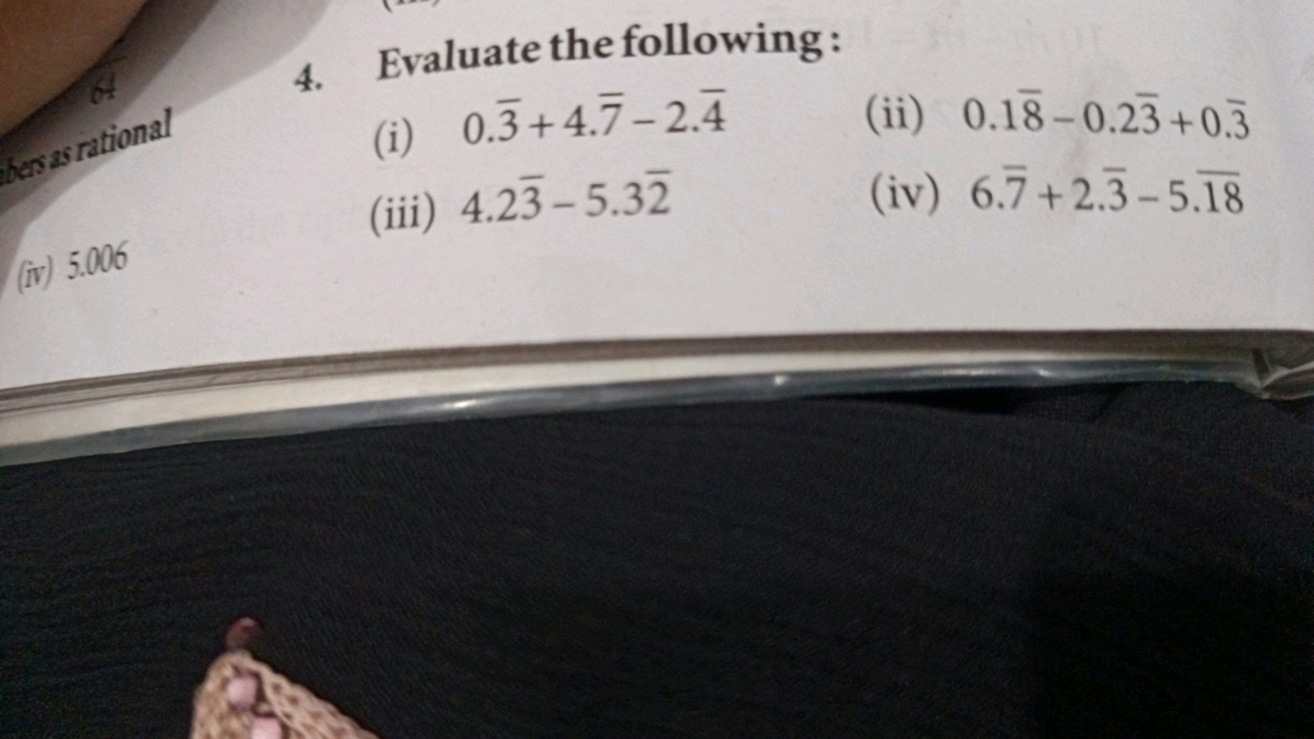 4.
bers as rational
(i) 0.3+4.7-2.4
Evaluate the following:
(iv) 5.006