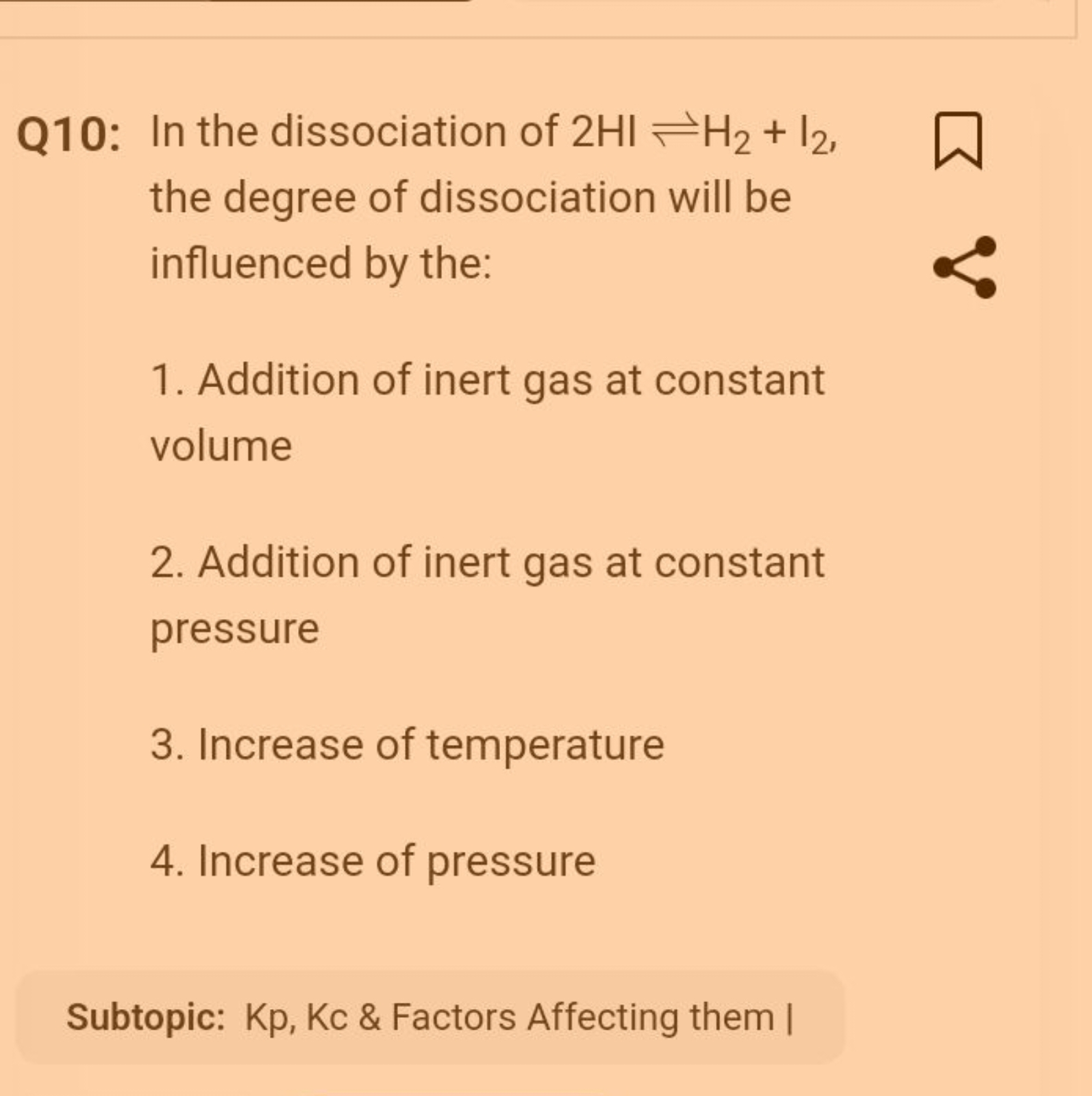 Q10: In the dissociation of 2HI⇌H2​+I2​, the degree of dissociation wi