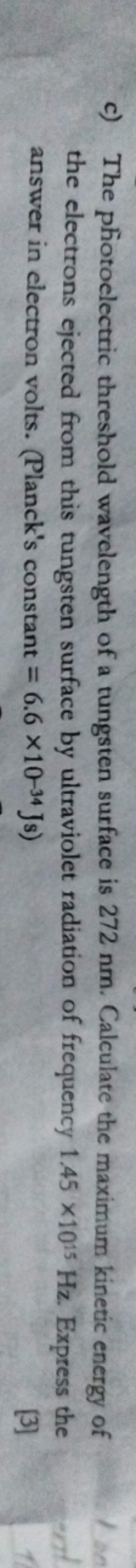 c) The photoelectric threshold wavelength of a tungsten surface is 272