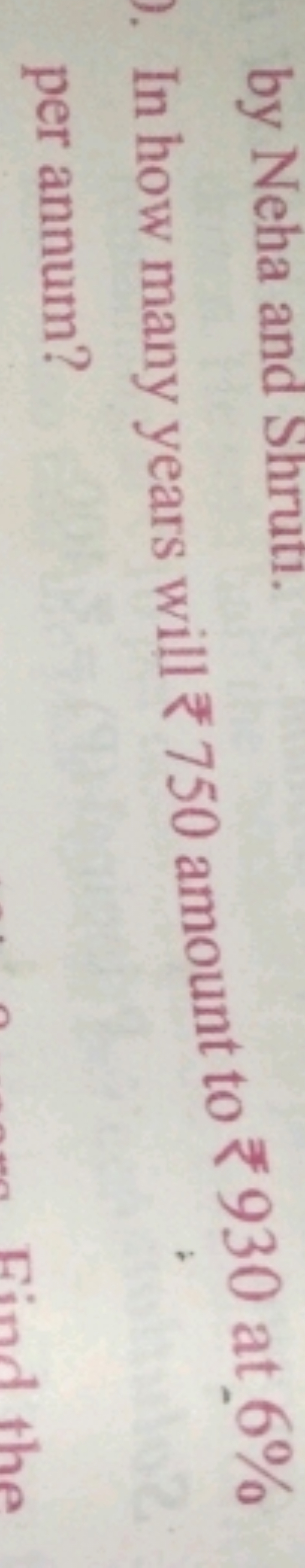 In how many years will ₹ 750 amount to ₹ 930 at 6% per annum?