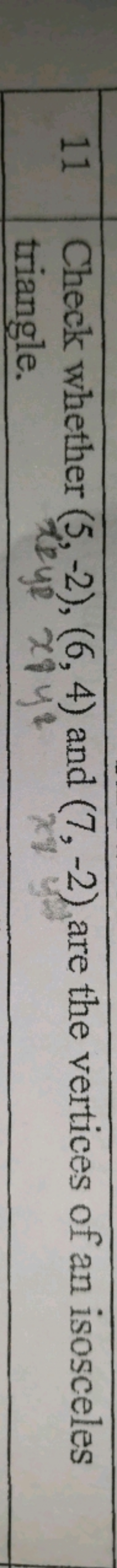 11 Check whether (5,−2),(6,4) and (7,−2) are the vertices of an isosce