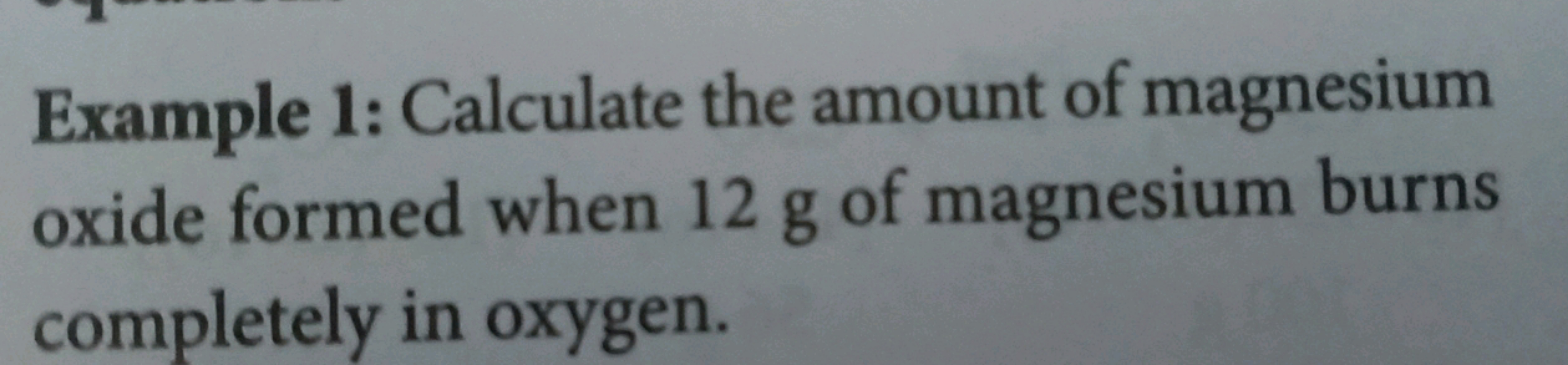 Example 1: Calculate the amount of magnesium oxide formed when 12 g of