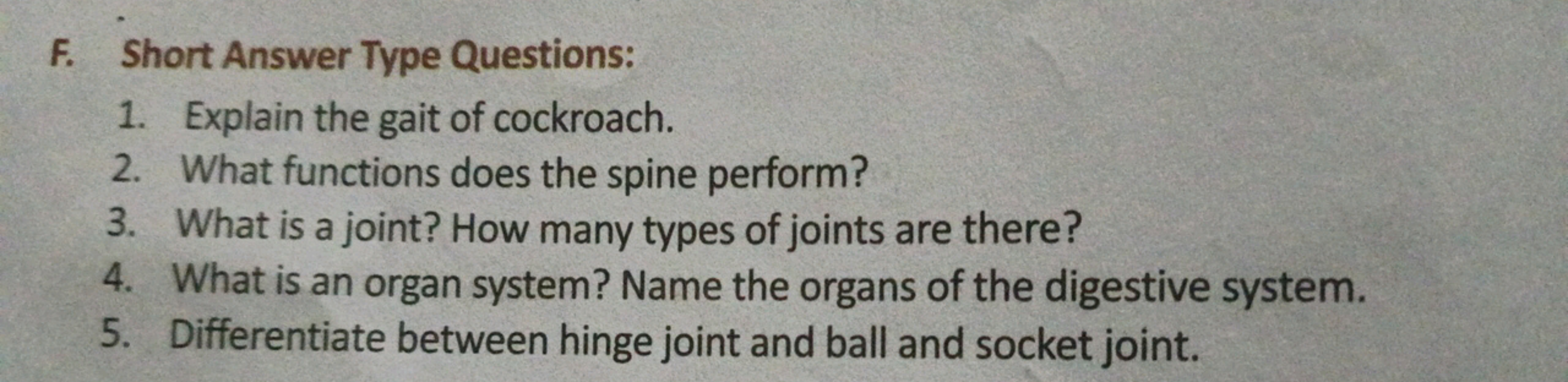 F. Short Answer Type Questions:
1. Explain the gait of cockroach.
2. W