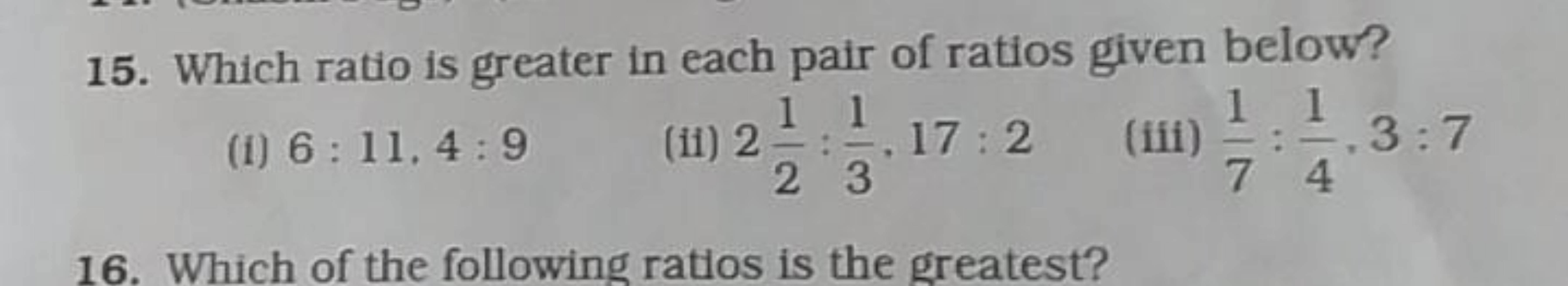 15. Which ratio is greater in each pair of ratios given below?
(i) 6:1