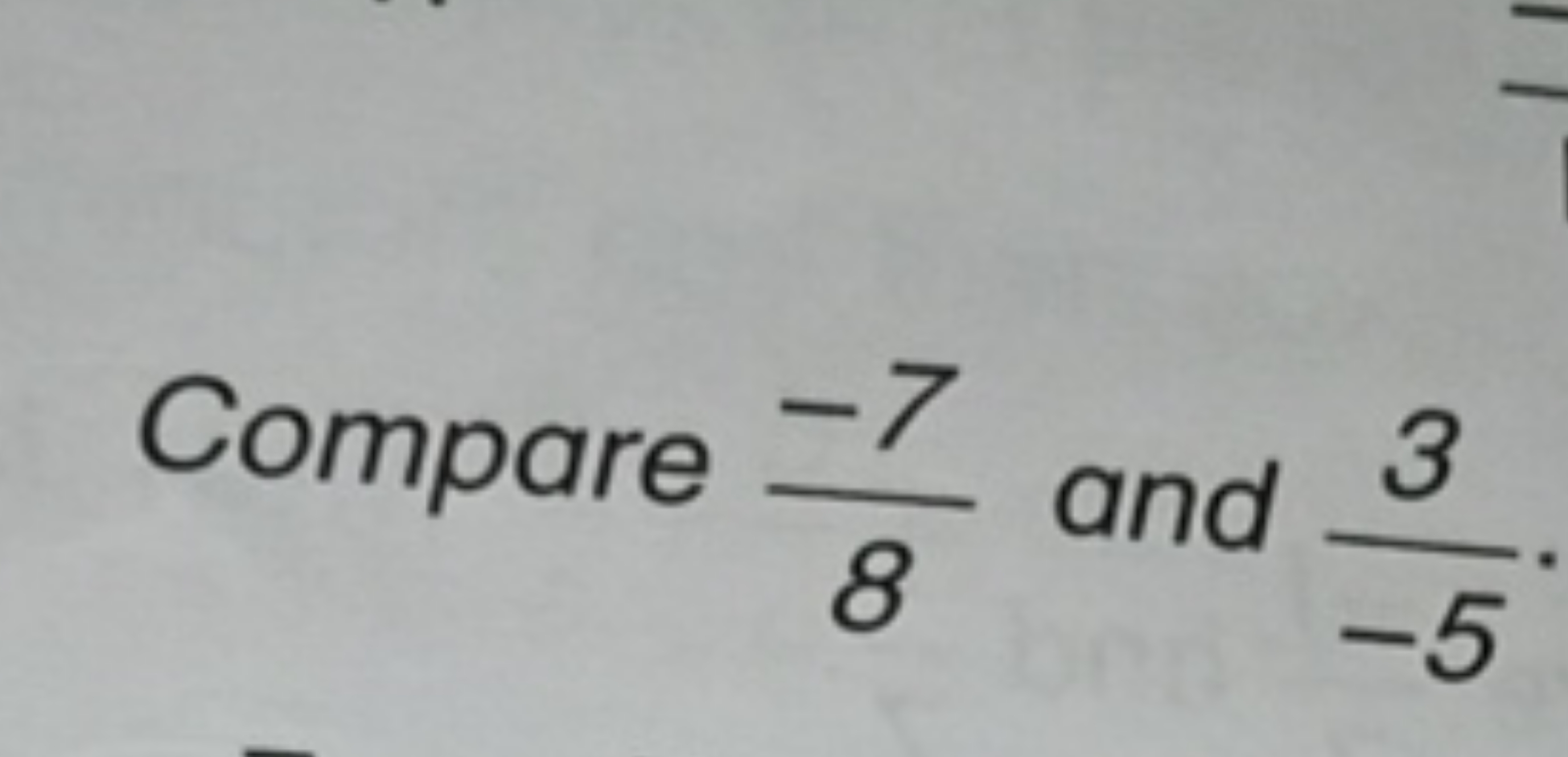 Compare 8−7​ and −53​