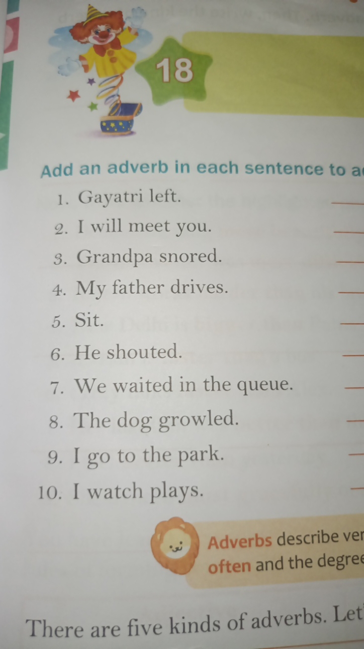 18

Add an adverb in each sentence to a
1. Gayatri left.
2. I will mee