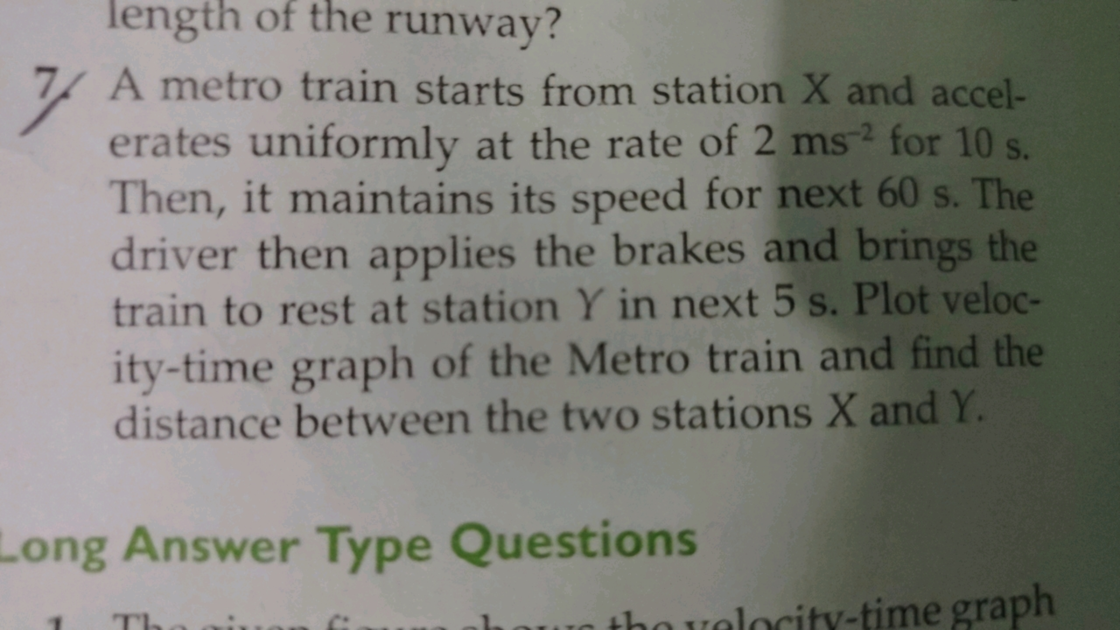 length of the runway?
7. A metro train starts from station X and accel