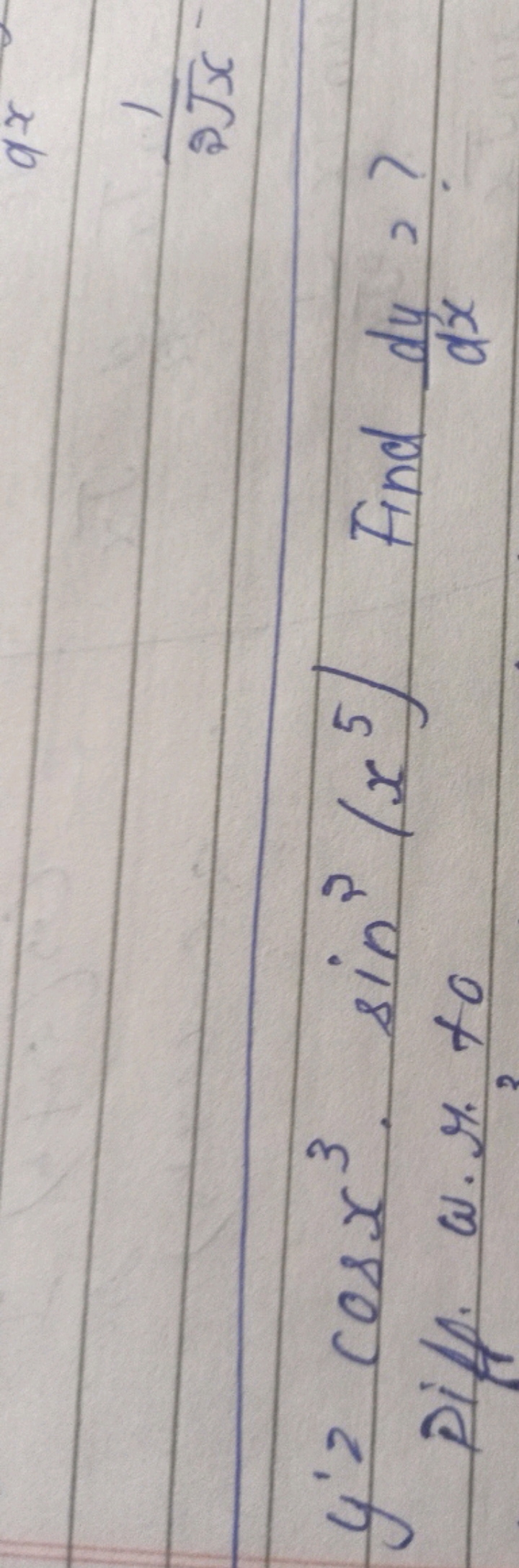 y′=cosx3⋅sin3(x5) Find dxdy​ ?
Diff. w. x to