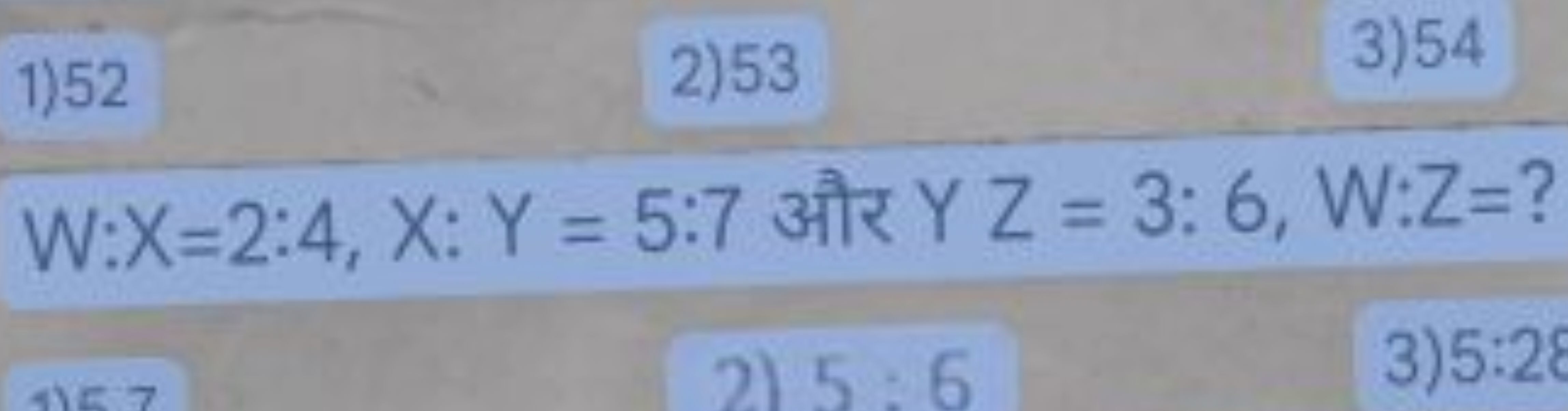 W:X=2:4,X:Y=5:7 और YZ=3:6,W:Z= ?