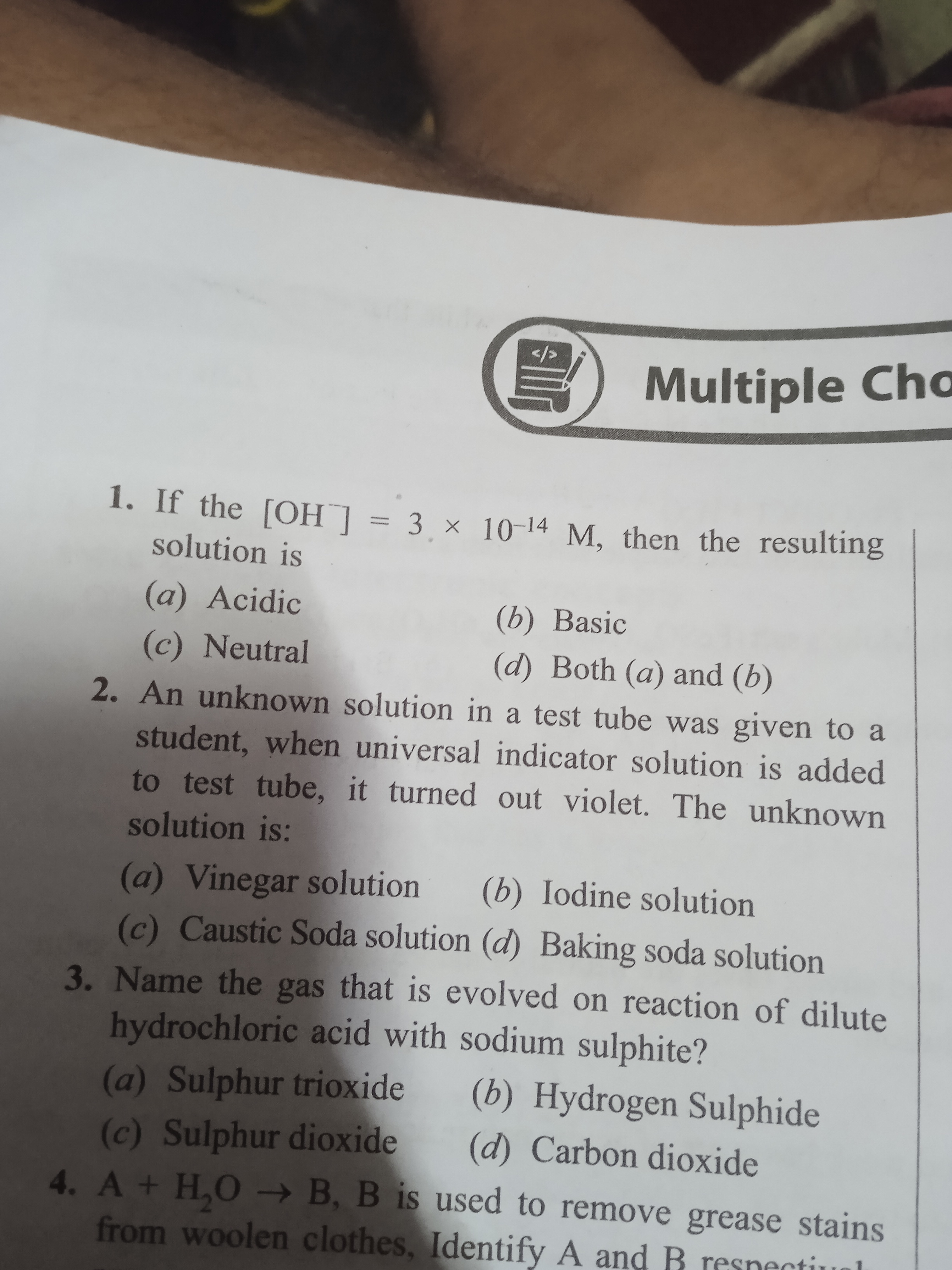 Multiple Cha
1. If the [OH] = 3 × 10-14 M, then the resulting
solution