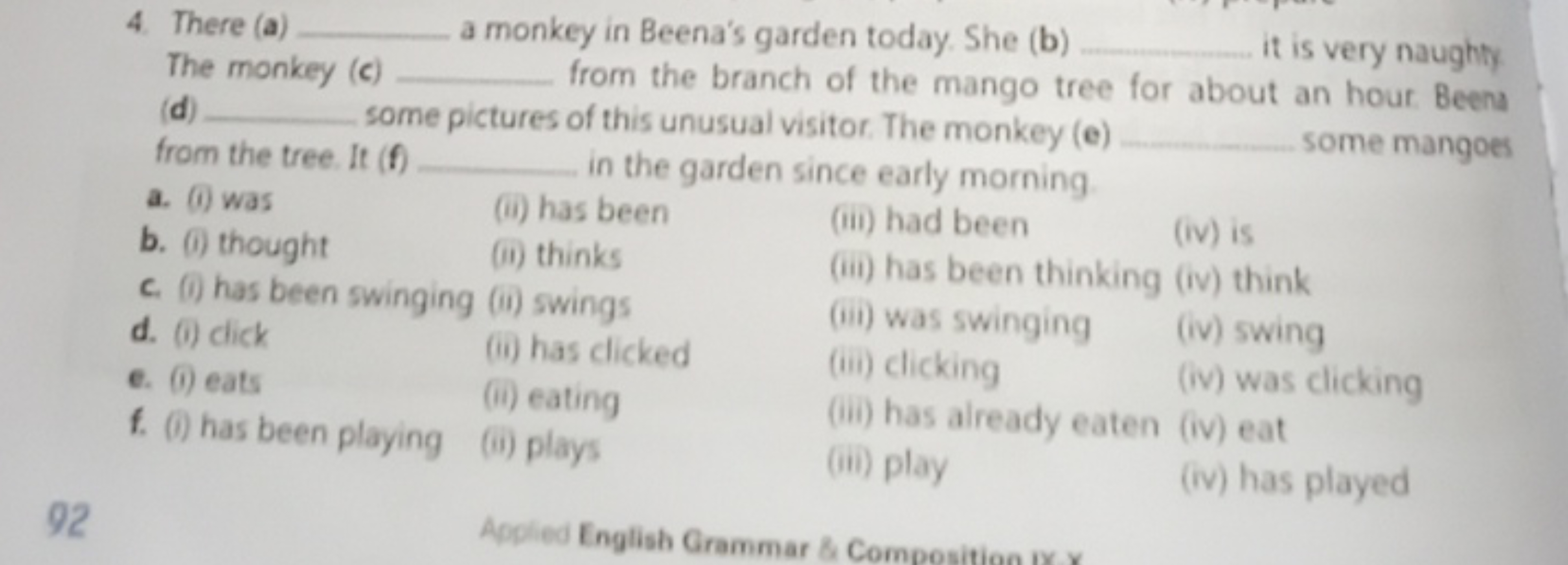 4. There (a)  a monkey in Beena's garden today. She (b)  it is very na