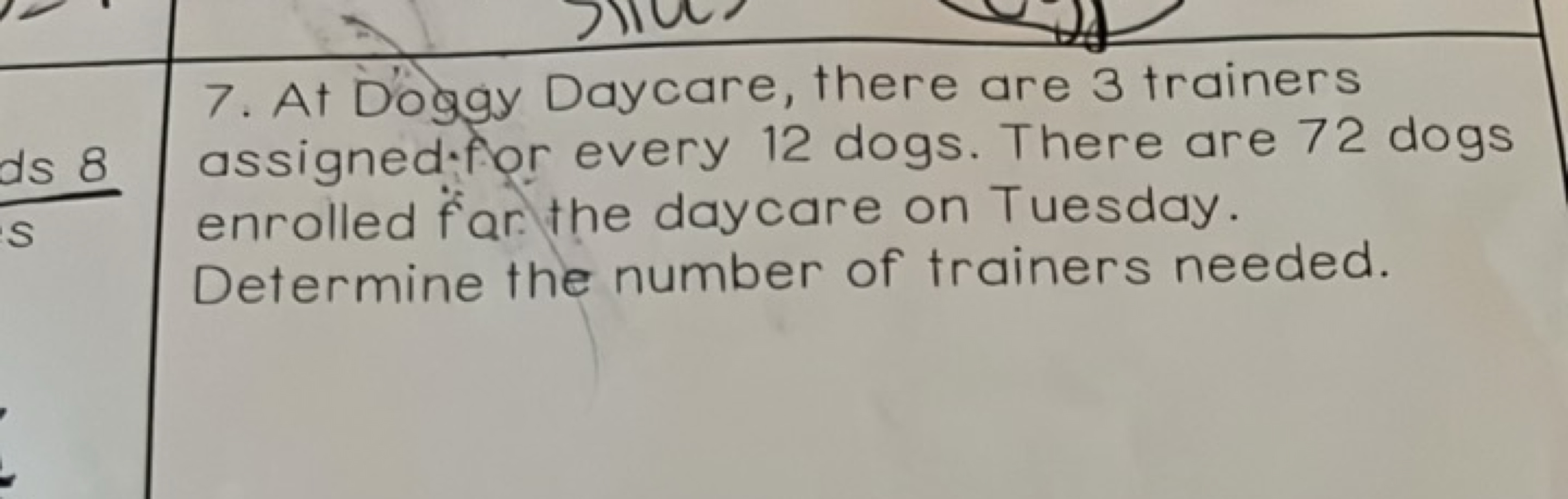 7. At Dósgy Daycare, there are 3 trainers assigned for every 12 dogs. 