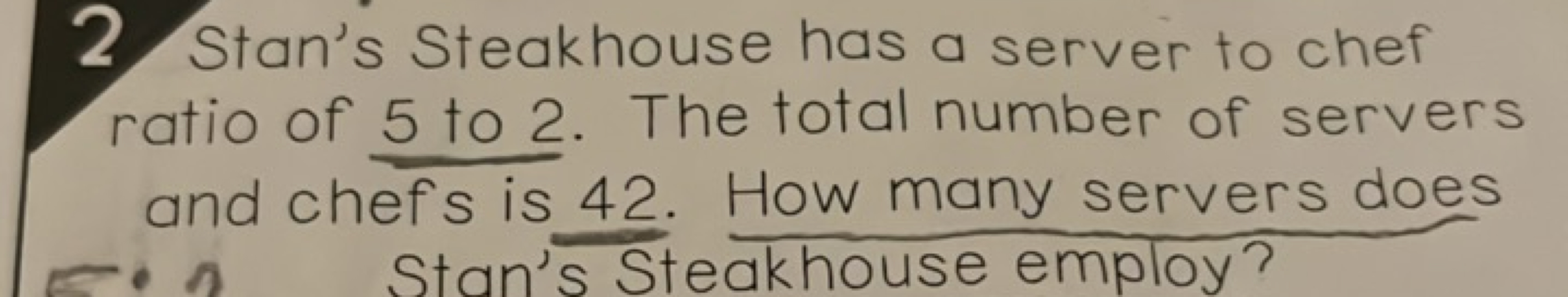 2 Stan's Steakhouse has a server to chef ratio of 5 to 2 . The total n