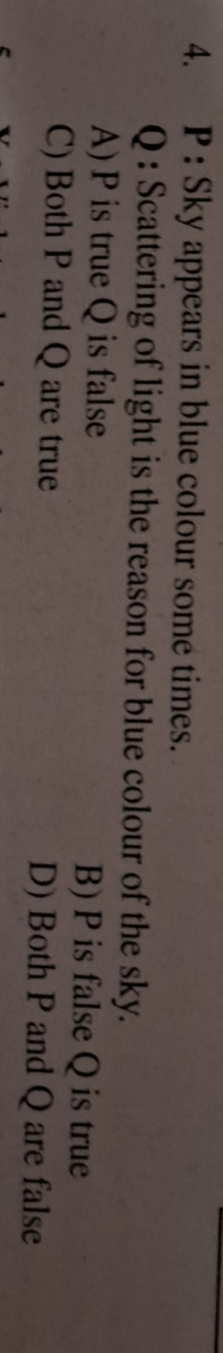 4. P : Sky appears in blue colour some times.

Q: Scattering of light 