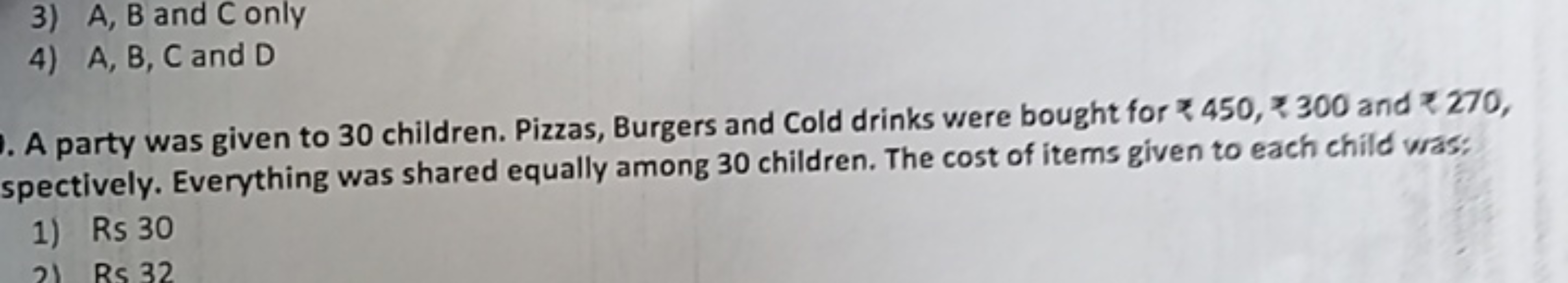 3) A, B and C only
4) A, B, C and D

A party was given to 30 children.