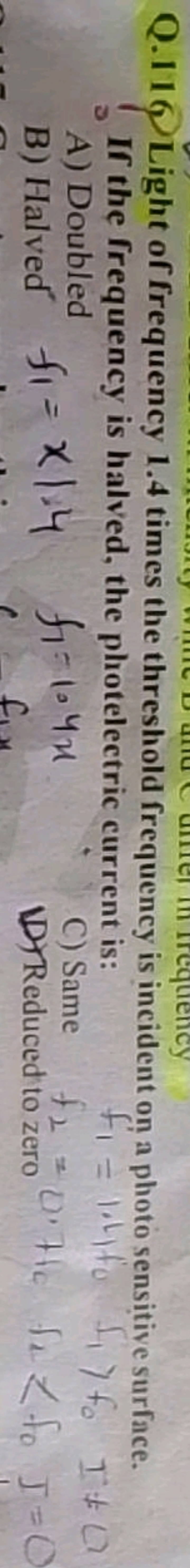 Q. 116 Light of frequency 1.4 times the threshold frequency is inciden