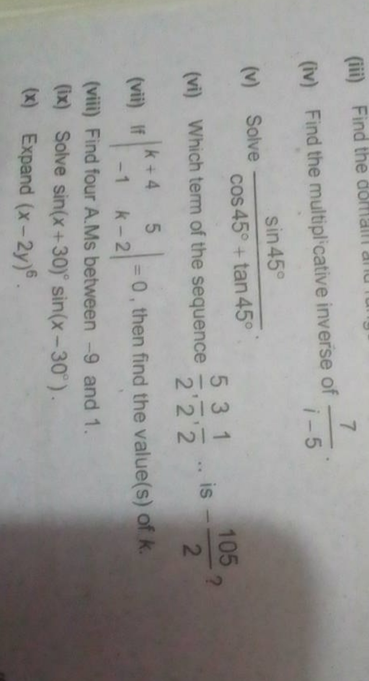 (iv) Find the multiplicative inverse of i−57​.
(v) Solve cos45∘+tan45∘