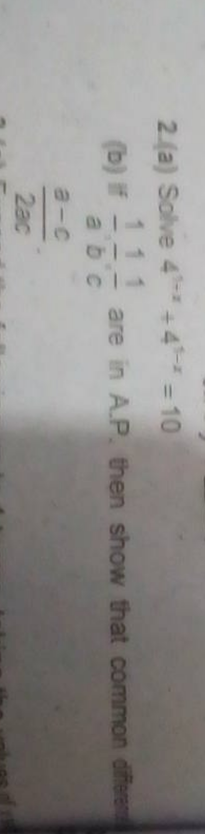 2.(a) Solve 41−x+41−x=10
(b) If a1​b1​⋅c1​ are in A.P. then show that 