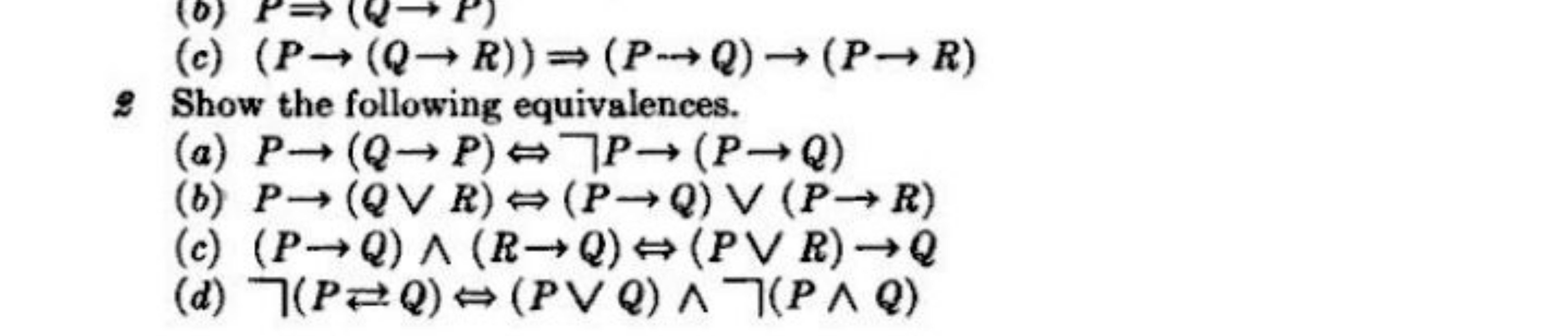 (c) (P→(Q→R))⇒(P→Q)→(P→R)
2 Show the following equivalences.
(a) P→(Q→