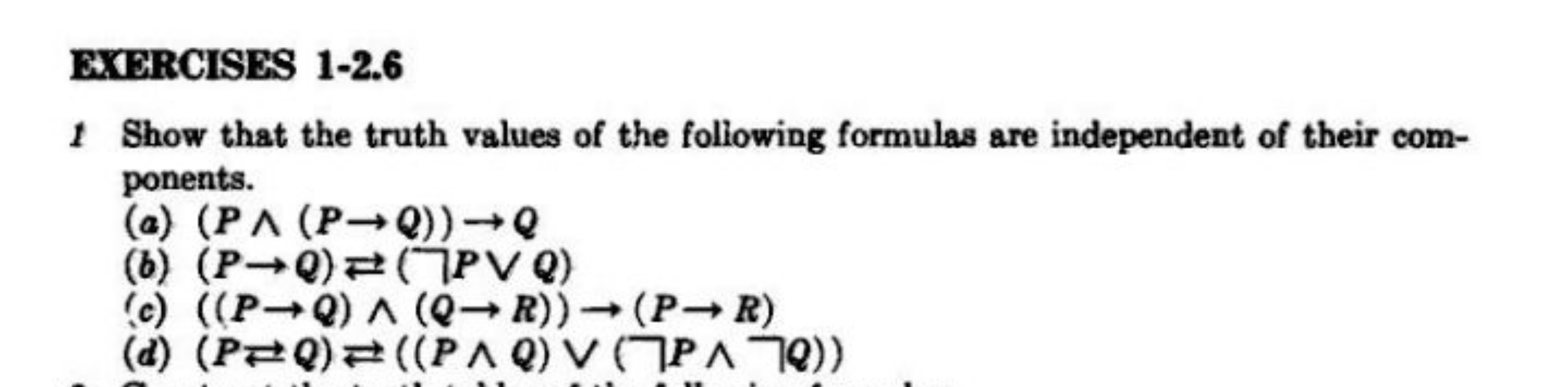 EXERCISES 1-2.6
1 Show that the truth values of the following formulas