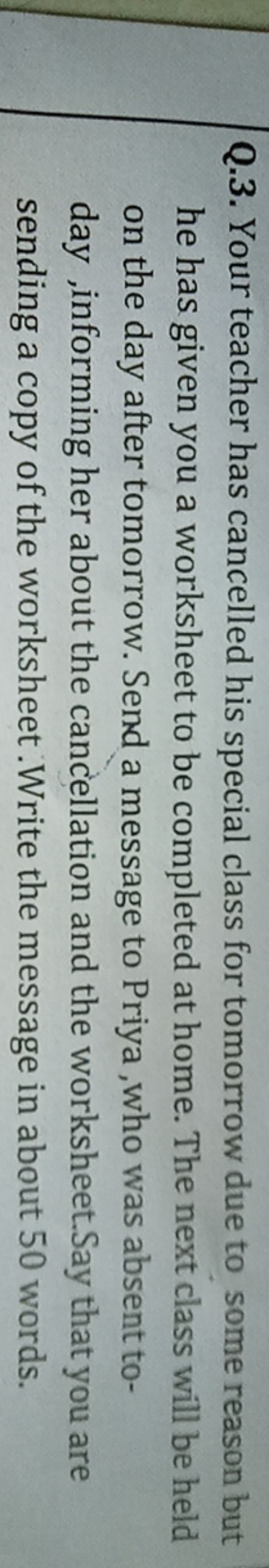 Q.3. Your teacher has cancelled his special class for tomorrow due to 