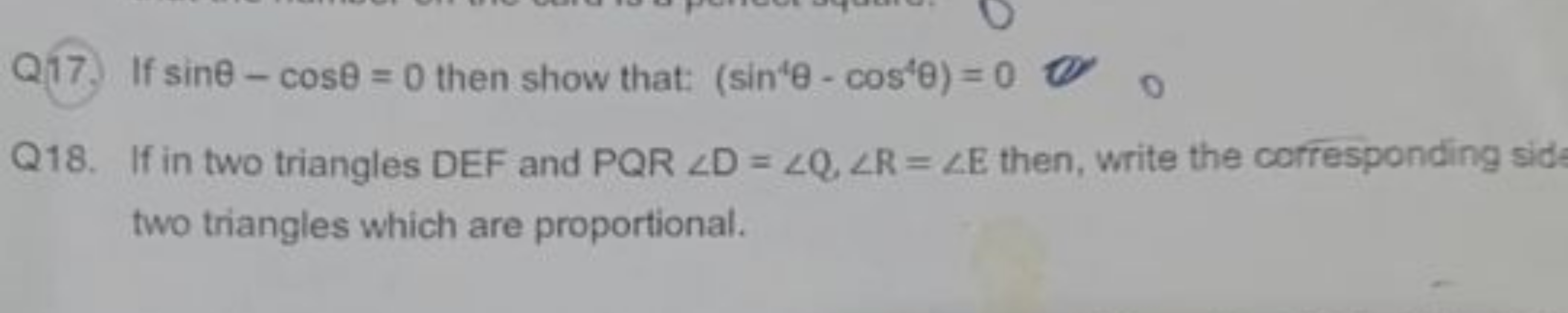 Q17. If sinθ−cosθ=0 then show that: (sin4θ−cos4θ)=0
Q18. If in two tri