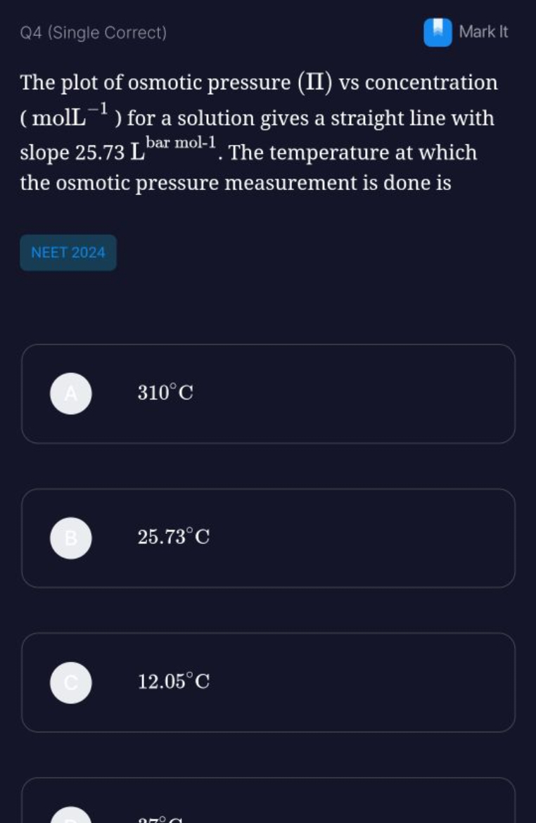 Q4 (Single Correct)
Mark It
The plot of osmotic pressure ( Π ) vs conc