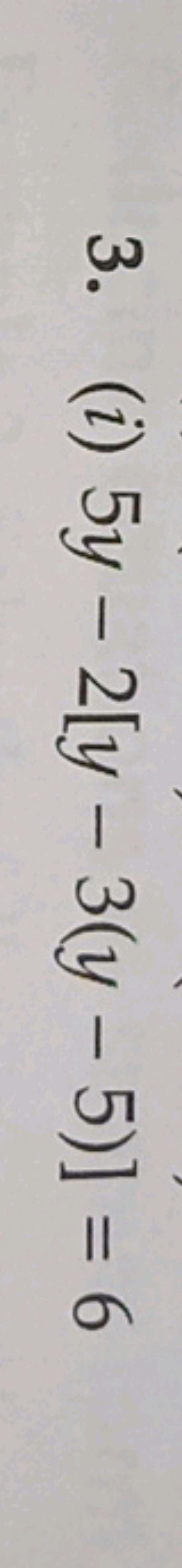 3. (i) 5y−2[y−3(y−5)]=6