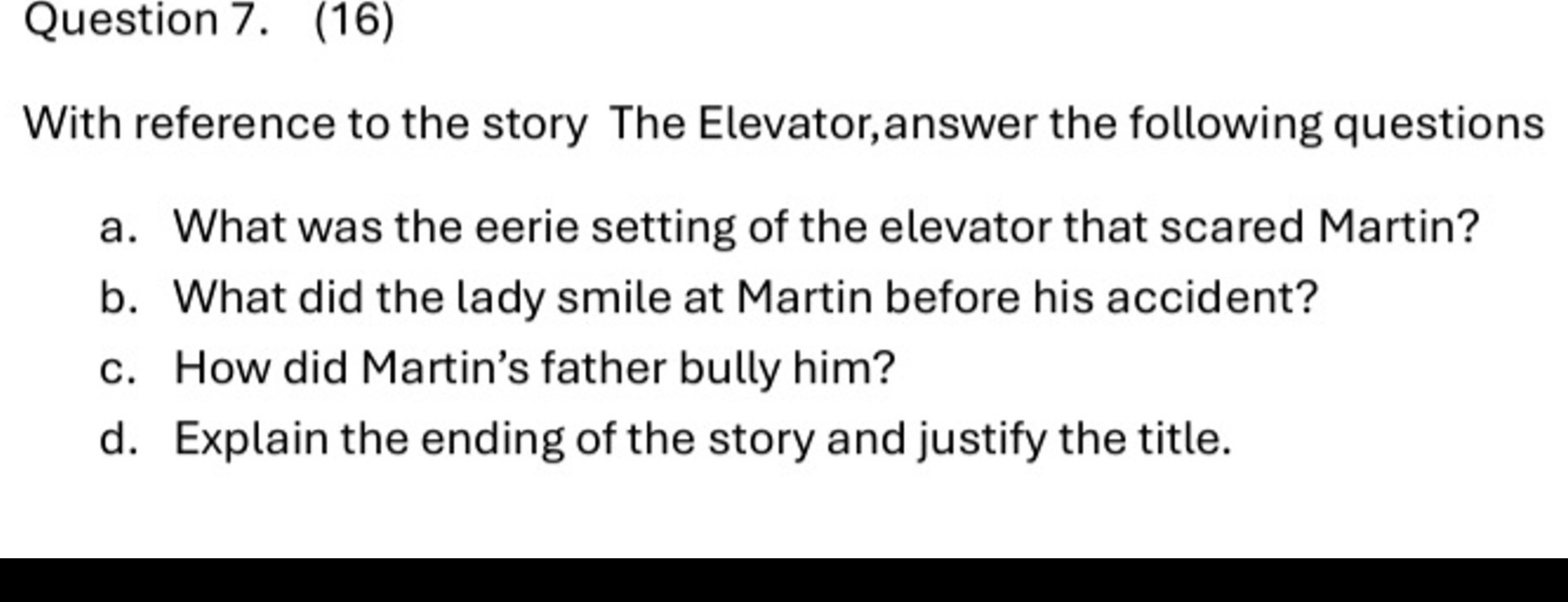 Question 7. (16)
With reference to the story The Elevator,answer the f