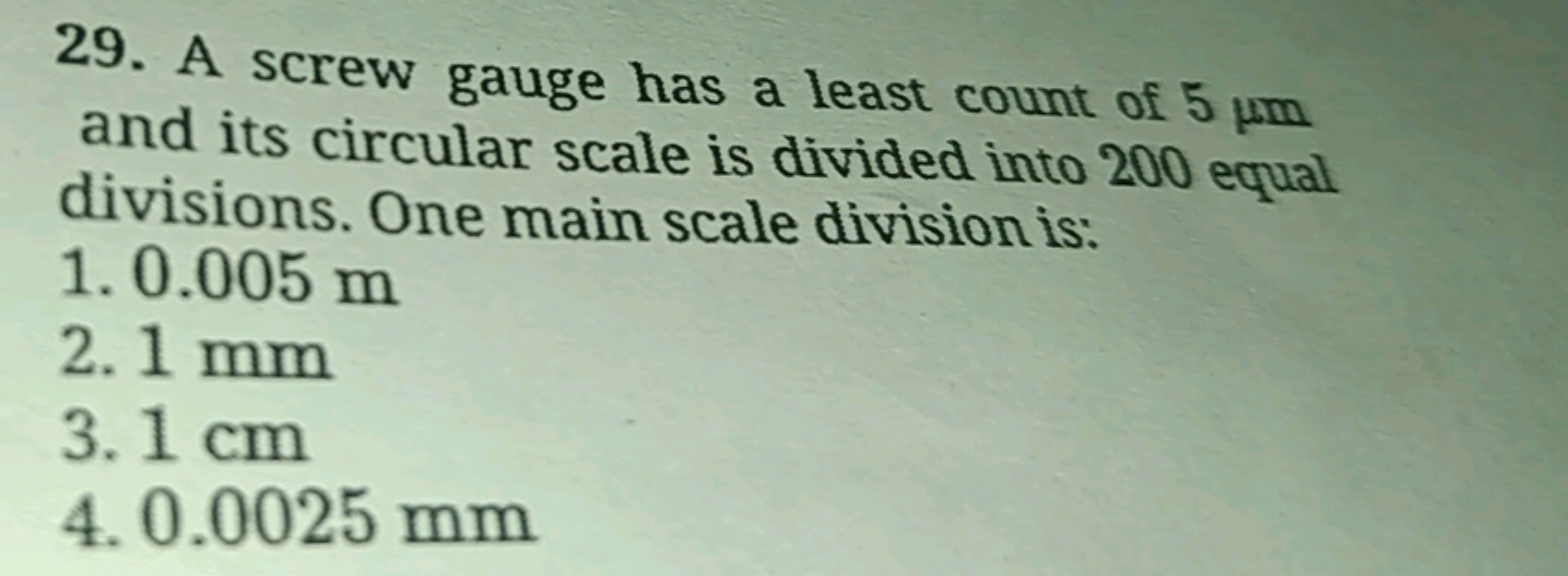 29. A screw gauge has a least count of 5μm and its circular scale is d